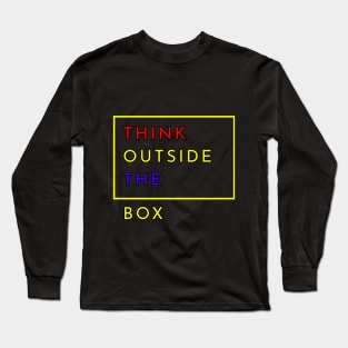 Think Outside The Box Quotes For Life Design Long Sleeve T-Shirt